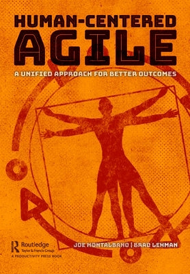 Human-Centered Agile: A Unified Approach for Better Outcomes by Montalbano, Joe