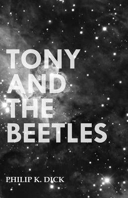 Tony And The Beetles by Dick, Philip K.