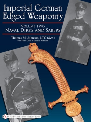 Imperial German Edged Weaponry, Vol. II: Naval Dirks and Sabers by Johnson, Thomas
