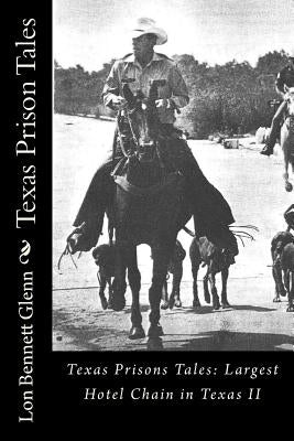 Texas Prison Tales: The Largest Hotel Chain in Texas by Glenn, Lon Bennett