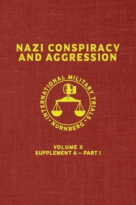 Nazi Conspiracy And Aggression: Volume X -- Supplement A - Part 1 (The Red Series) by United States Government