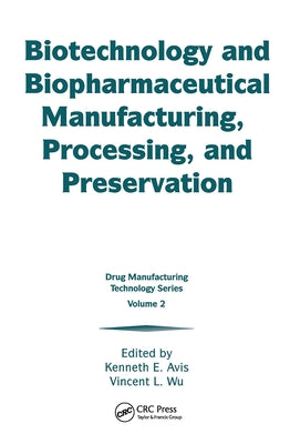 Biotechnology and Biopharmaceutical Manufacturing, Processing, and Preservation by Avis, Kenneth E.