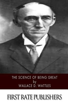 The Science of Being Great by Wattles, Wallace D.