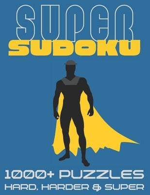 Super Sudoku 1000+ Puzzles - Hard, Harder and Super: Big Sudoku Book for Adults, Large Selection of Difficult Puzzles With Answers by Publishing, Visculture