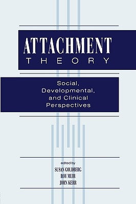 Attachment Theory: Social, Developmental, and Clinical Perspectives by Goldberg, Susan