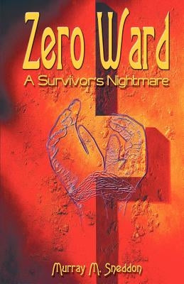Zero Ward: A Survivor's Nightmare by Sneddon, Murray M.