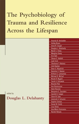 Psychobiology of Trauma and Resilience Across the Lifespan by Delahanty, Douglas L.