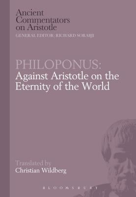 Philoponus: Against Aristotle on the Eternity of the World by Philoponus, John