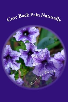 Cure Back Pain Naturally by Patel, Kishora