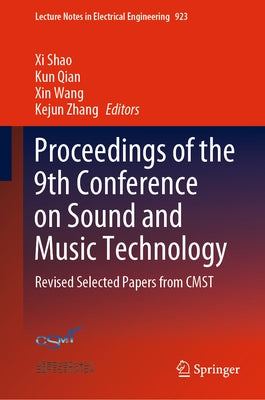 Proceedings of the 9th Conference on Sound and Music Technology: Revised Selected Papers from Cmst by Shao, XI