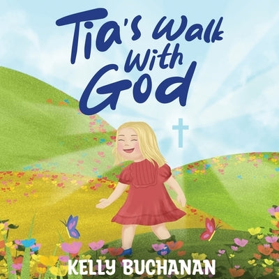 Tia's Walk With God by Buchanan, Kelly