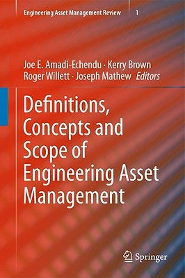 Definitions, Concepts and Scope of Engineering Asset Management by Amadi-Echendu, Joe E.