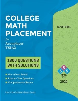 College Math Placement ( for ACCUPLACER and TSIA2 ): 1800 Questions with Solutions by Oral, Tayyip