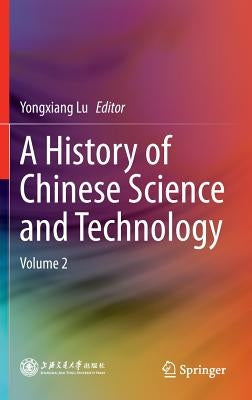 A History of Chinese Science and Technology: Volume 2 by Lu, Yongxiang