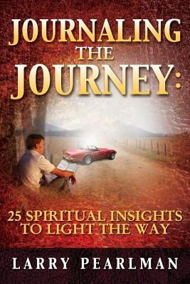 Journaling The Journey: 25 Spiritual Insights to Light The Way by Pearlman, Larry