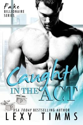 Caught in the Act: Fake Billionaire BBW Steamy Romance by Timms, Lexy