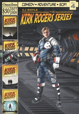 The Adventures of Kirk Rogers: Omnibus: Books One Through Four by Boyle, C. J.
