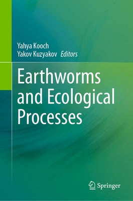 Earthworms and Ecological Processes by Kooch, Yahya
