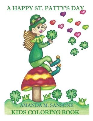 A Happy St. Patty's Day: Kids Coloring Book by Sansone, Amanda M.