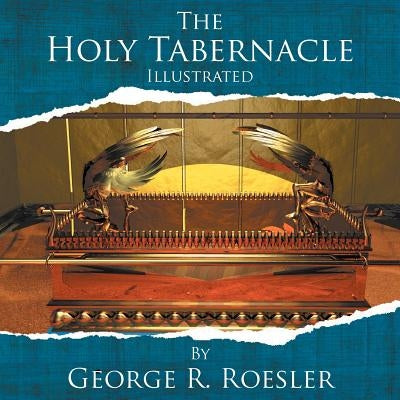 The Holy Tabernacle Illustrated by Roesler, George R.