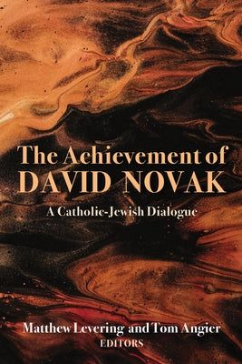 The Achievement of David Novak: A Catholic-Jewish Dialogue by Levering, Matthew