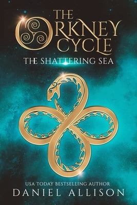 The Orkney Cycle: The Shattering Sea by Allison, Daniel