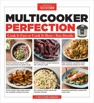 Multicooker Perfection: Cook It Fast or Cook It Slow-You Decide by America's Test Kitchen