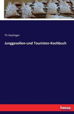 Junggesellen-und Touristen-Kochbuch by Haslinger, Th