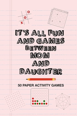 It's All Fun And Games Between Mom And Daughter: Fun Family Strategy Activity Paper Games Book For A Parent Mother And Female Child To Play Together L by Group, Brainy Puzzler