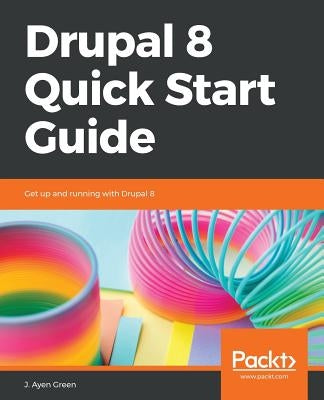 Drupal 8 Quick Start Guide by Greenberg, Jeff