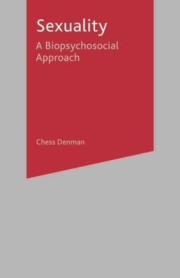 Sexuality: A Biopsychosocial Approach by Denman, Chess