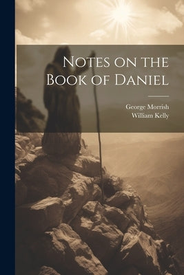 Notes on the Book of Daniel by Kelly, William