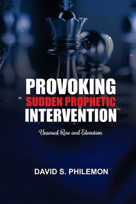 Provoking Sudden Prophetic Intervention: Unusual Rise and Elevation by Philemon, David