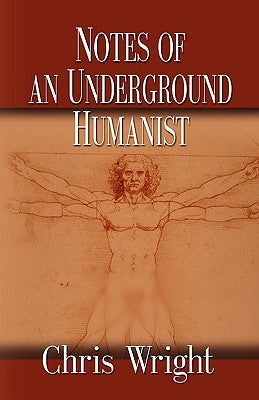 Notes of an Underground Humanist by Wright, Chris