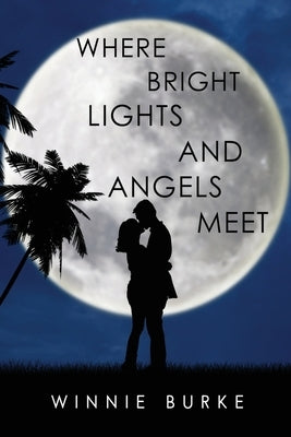 Where Bright Lights and Angels Meet by Burke, Winnie
