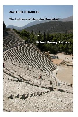 Another Herakles: The Labours of Hercules Revisited by Johnson, Michael Barney