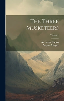 The Three Musketeers; Volume 1 by Dumas, Alexandre