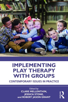 Implementing Play Therapy with Groups: Contemporary Issues in Practice by Mellenthin, Clair