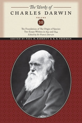 The Works of Charles Darwin, Volume 10: The Foundations of the Origin of the Species: Two Essays Written in 1842 and 1844 by Darwin, Charles