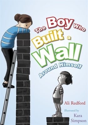 The Boy Who Built a Wall Around Himself by Simpson, Kara