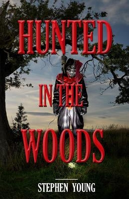 HUNTED in the WOODS: Something in the woods is Hunting People by Young, Stephen