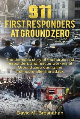 911 First Responders at Ground Zero by Bresnahan, David M.