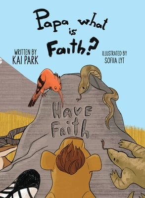 Papa what is Faith? by Park, Kai