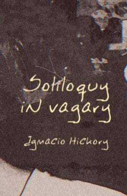 Soliloquy in Vagary by Hickory, Ignacio
