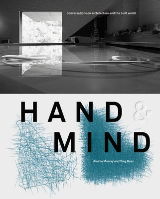 Hand & Mind: Conversations on Architecture and the Built World by Murray, Ainslie