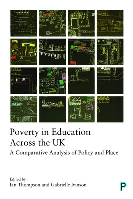 Poverty in Education Across the UK: A Comparative Analysis of Policy and Place by Dorling, Danny