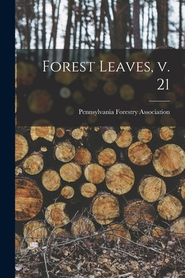 Forest Leaves, V. 21 by Pennsylvania Forestry Association