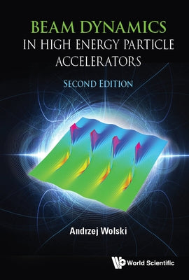 Beam Dynamics in High Energy Particle Accelerators (Second Edition) by Wolski, Andrzej
