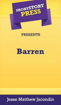 Short Story Press Presents Barren by Jacondin, Jesse Matthew