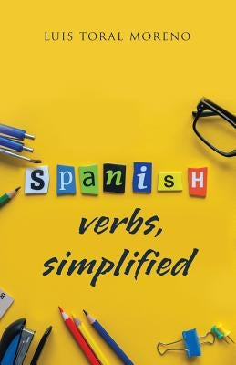 Spanish Verbs, Simplified by Toral, Luis
